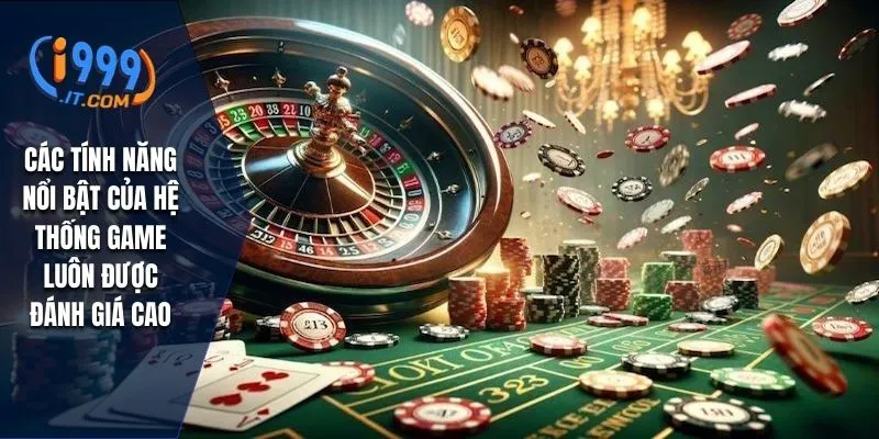 I999 – Cổng Game Giải Trí Trực Tuyến Uy Tín Nhất 2025 15 Các tính năng nổi bật của hệ thống game luôn được đánh giá cao