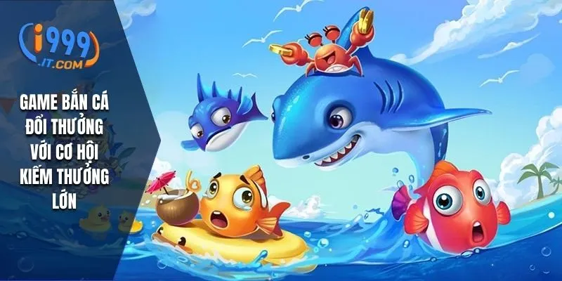 I999 – Cổng Game Giải Trí Trực Tuyến Uy Tín Nhất 2025 17 Game bắn cá đổi thưởng với cơ hội kiếm thưởng lớn