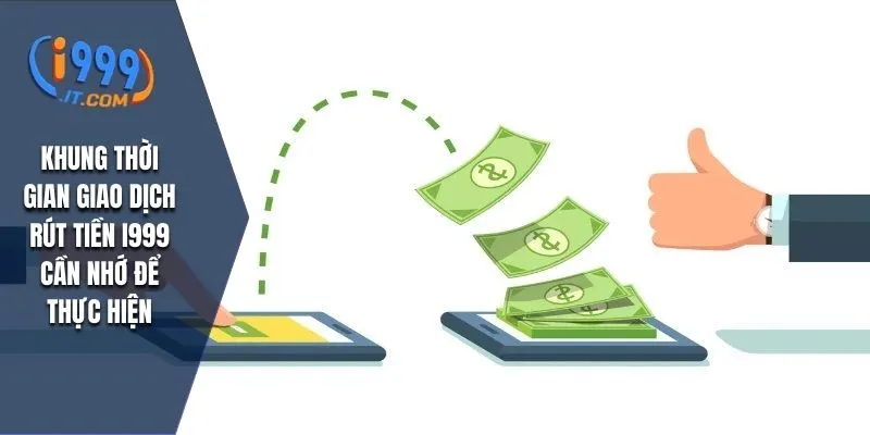Rút Tiền I999: Hướng Dẫn Chi Tiết và Những Lưu Ý Quan Trọng 3 Khung thời gian giao dịch rút tiền I999 cần nhớ để thực hiện