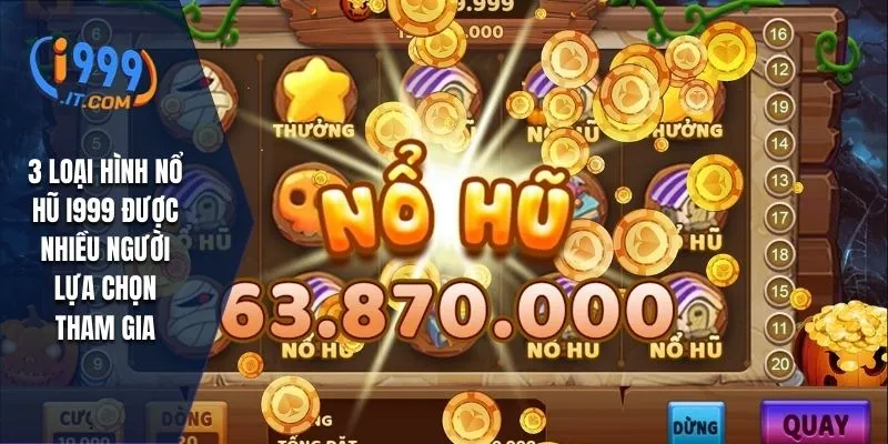 Nổ Hũ I999 Cơ Hội Thắng Lớn Với Trò Chơi Slot Hấp Dẫn 2 3 loại hình nổ hũ I999 được nhiều người lựa chọn tham gia
