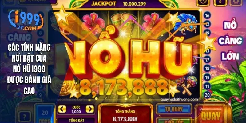 Nổ Hũ I999 Cơ Hội Thắng Lớn Với Trò Chơi Slot Hấp Dẫn 4 Các tính năng nổi bật của nổ hũ I999 được đánh giá cao