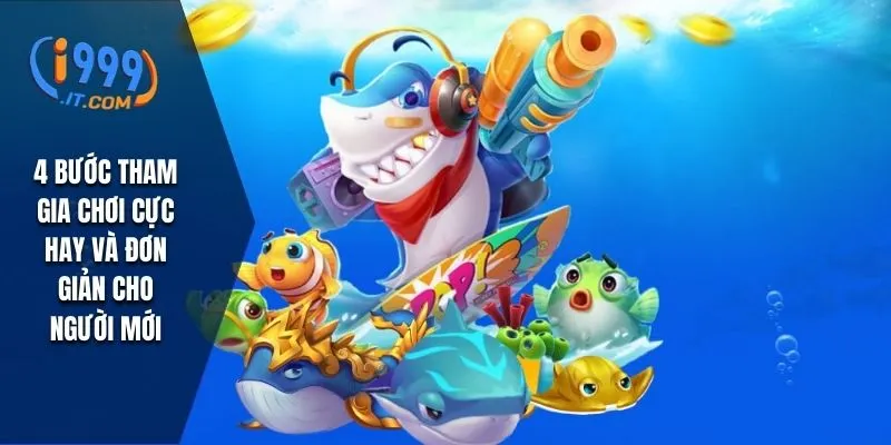 Bắn Cá i999: Trải Nghiệm Game Hấp Dẫn Và Cơ Hội Thắng Lớn 2 4 bước tham gia chơi cực hay và đơn giản cho người mới