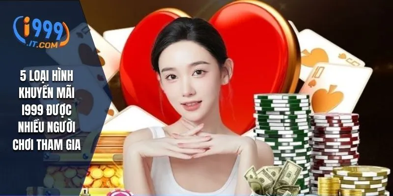Khuyến Mãi i999: Cơ Hội Nhận Thưởng Hấp Dẫn Cho Người Chơi 2 5 loại hình khuyến mãi I999 được nhiều người chơi tham gia