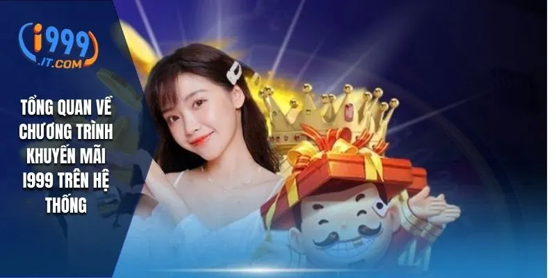 Khuyến Mãi i999: Cơ Hội Nhận Thưởng Hấp Dẫn Cho Người Chơi 1 Tổng quan về chương trình khuyến mãi I999 trên hệ thống