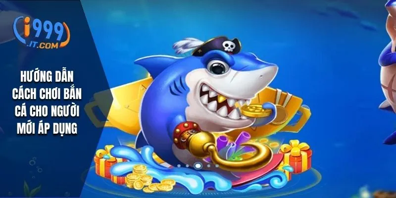 Bắn Cá Fish Hunter i999 Dễ Chơi Dễ Thắng Lớn Tiền Tỷ 2 Hướng dẫn cách chơi bắn cá cho người mới áp dụng