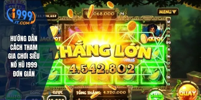 Siêu Nổ Hũ i999 Dễ Thắng Thưởng Khủng Và Lưu Ý Cần Nhớ 2 Hướng dẫn cách tham gia chơi siêu nổ hũ I999 đơn giản