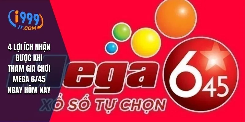 Mega 6/45 i999: Vòng Quay May Mắn Và Cơ Hội Trúng Lớn 3 4 lợi ích nhận được khi tham gia chơi Mega 6/45 ngay hôm nay