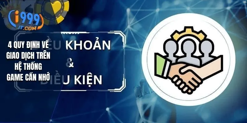 Điều Khoản và Điều Kiện I999 Quy Định Quan Trọng Khi Cá Cược 2 4 quy định về giao dịch trên hệ thống game cần nhớ