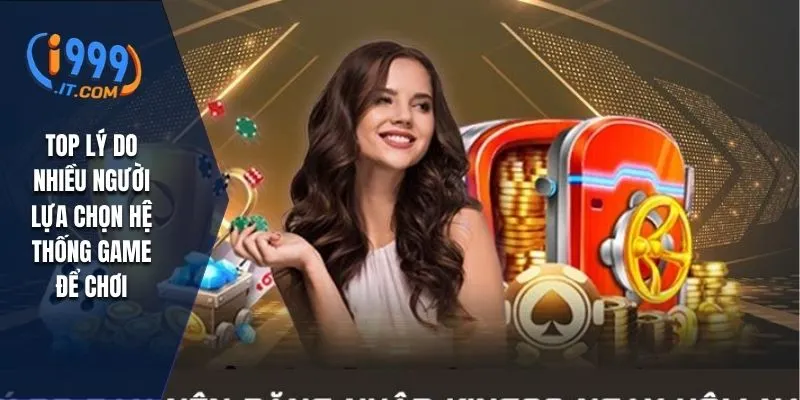 Hướng Dẫn Đăng Ký I999 Và Lưu Ý Quan Trọng Khi Chơi 1 Top lý do nhiều người lựa chọn hệ thống game để chơi
